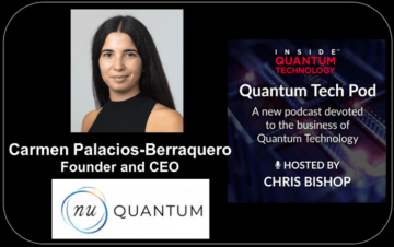 Quantum Tech Pod Episode 70: Carmen Palacios-Berraquero, Nu Quantum-grundlægger og administrerende direktør - Inside Quantum Technology