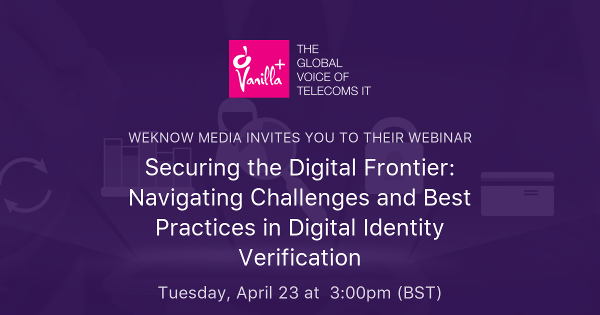 Securing the Digital Frontier: Navigating Challenges and Best Practices in Digital Identity Verification | WeKnow Media