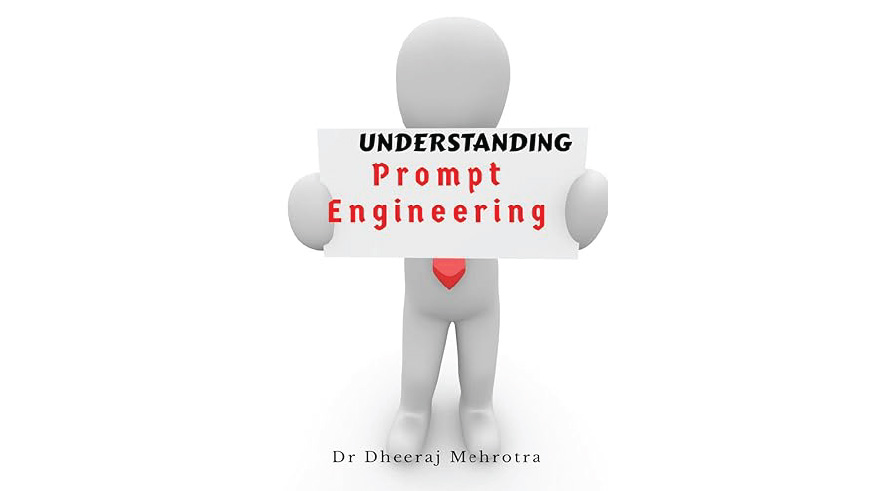 "Understanding Prompt Engineering" by Dr Dheeraj Mehrotra