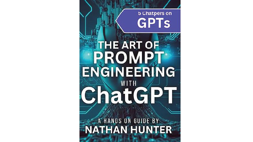 "The Art of Prompt Engineering with ChatGPT: A Hands-on Guide (learn AI Tools the Fun Way!)" by Nathan Hunter