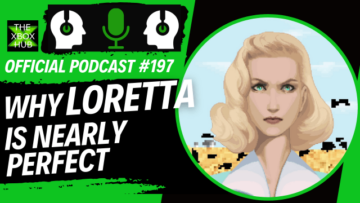 Varför Loretta är nästan perfekt – TheXboxHub Official Podcast #197 | XboxHub