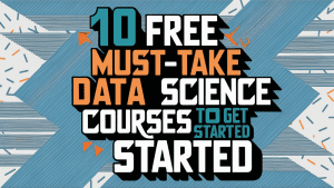 10 Free Must-Take Data Science Courses to Get Started