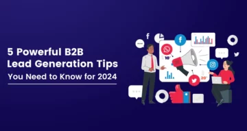 5 Powerful B2B Lead Generation Tips You Need To Know [2024]