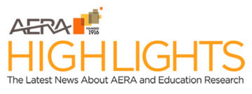 AERA Highlights: 2025 AERA Annual Meeting Call for Submissions Open, President Janelle Scott Seeks Ideas for 2025 Annual Meeting Presidential Program, and More