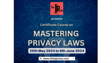 Certificate course on Mastering Data Privacy – The IP Press (25th May to 9th June 2024)