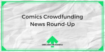 Comics Crowdfunding News Round-Up – ComixLaunch