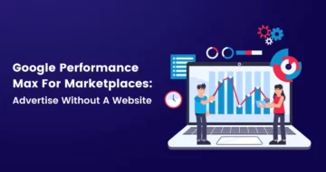 Google Performance Max For Marketplaces [2024]