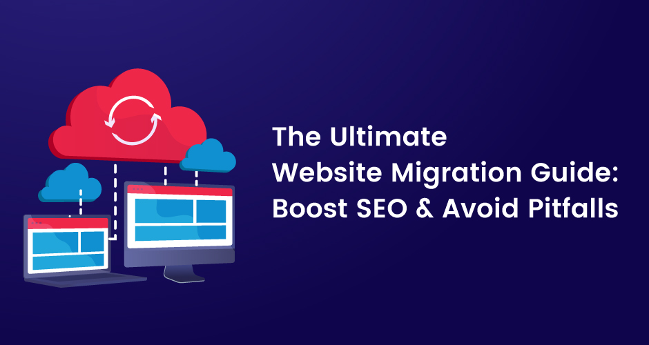 The Ultimate Website Migration Guide: Boost SEO & Avoid Pitfalls