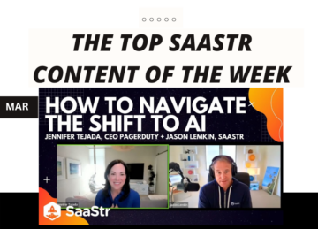 Top SaaStr Content for the Week: 12 Things You'll Look Back On In SaaS