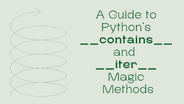 पायथन की पुनरावृत्ति और सदस्यता को समझना: __contains__ और __iter__ जादुई तरीकों के लिए एक मार्गदर्शिका - KDnuggets