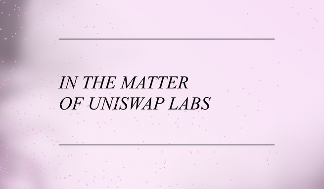 Uniswap labs - Uniswap's Ready For SEC Battle. Responds to Wells Notice