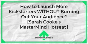 How to Launch More Kickstarters WITHOUT Burning Out Your Audience? [Sarah Cooke’s MasterMind Hotseat] – ComixLaunch